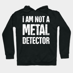 I Am Not A Metal Detector | Detecting Graphic Hoodie